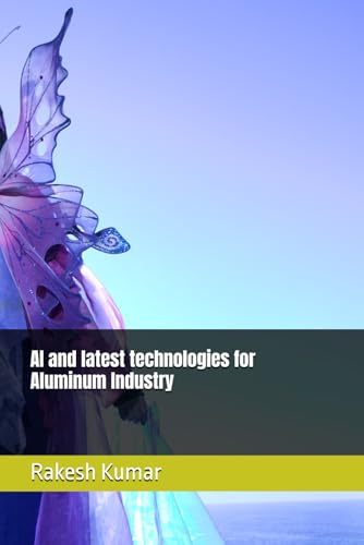 AI and latest technologies for Aluminum Industry AI and latest technologies for Aluminum Industry von Independently published