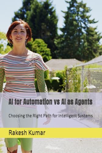 AI for Automation vs AI as Agents: Choosing the Right Path for Intelligent Systems AI for Automation vs AI as Agents: Choosing the Right Path for Intelligent Systems von Independently published