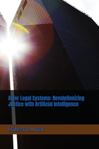 AI for Legal Systems: Revolutionizing Justice with Artificial Intelligence AI for Legal Systems: Revolutionizing Justice with Artificial Intelligence von Independently published