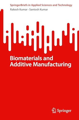 Biomaterials and Additive Manufacturing (SpringerBriefs in Applied Sciences and Technology) von Springer