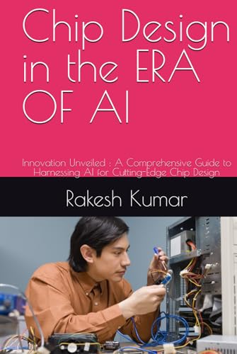 Chip Design in the ERA OF AI: Innovation Unveiled : A Comprehensive Guide to Harnessing AI for Cutting-Edge Chip Design Chip Design in the ERA OF AI: Innovation Unveiled : A Comprehensive Guide to Harnessing AI for Cutting-Edge Chip Design von Independently published