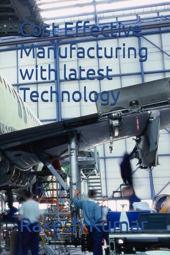 Cost Effective Manufacturing with latest Technology Cost Effective Manufacturing with latest Technology von Independently published