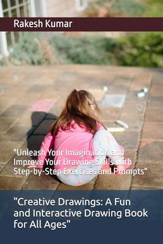 "Creative Drawings: A Fun and Interactive Drawing Book for All Ages": "Unleash Your Imagination and Improve Your Drawing Skills with Step-by-Step Exercises and Prompts" "Creative Drawings: A Fun and Interactive Drawing Book for All Ages": "Unleash Your Imagination and Improve Your Drawing Skills with Step-by-Step Exercises and Prompts" von Independently published