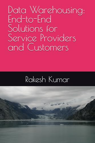 Data Warehousing: End-to-End Solutions for Service Providers and Customers Data Warehousing: End-to-End Solutions for Service Providers and Customers von Independently published