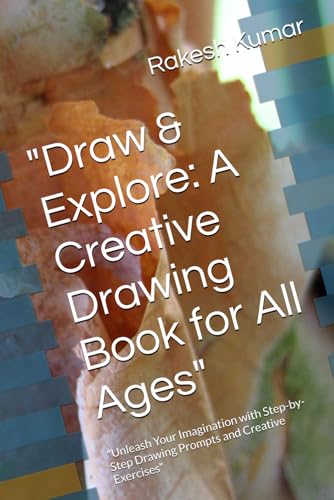 "Draw & Explore: A Creative Drawing Book for All Ages": "Unleash Your Imagination with Step-by-Step Drawing Prompts and Creative Exercises" "Draw & Explore: A Creative Drawing Book for All Ages": "Unleash Your Imagination with Step-by-Step Drawing Prompts and Creative Exercises" von Independently published