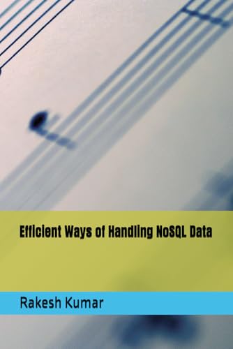 Efficient Ways of Handling NoSQL Data Efficient Ways of Handling NoSQL Data von Independently published