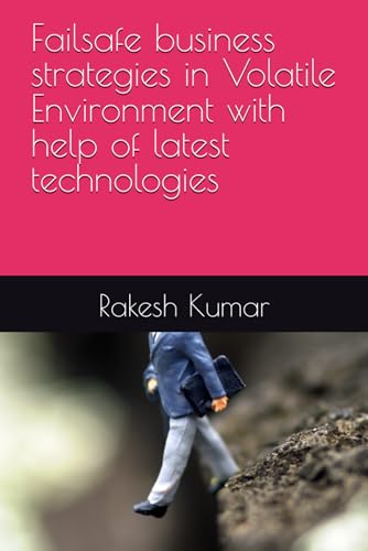 Failsafe business strategies in Volatile Environment with help of latest technologies Failsafe business strategies in Volatile Environment with help of latest technologies von Independently published