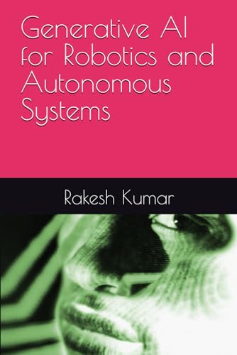 Generative AI for Robotics and Autonomous Systems Generative AI for Robotics and Autonomous Systems von Independently published