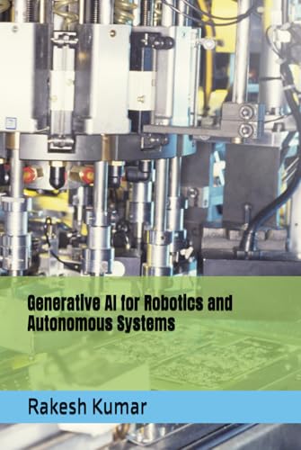 Generative AI for Robotics and Autonomous Systems Generative AI for Robotics and Autonomous Systems von Independently published