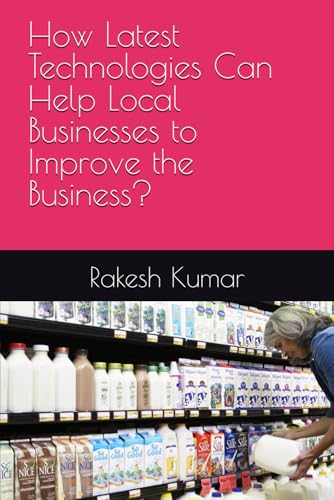 How Latest Technologies Can Help Local Businesses to Improve the Business? How Latest Technologies Can Help Local Businesses to Improve the Business? von Independently published