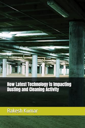 How Latest Technology is Impacting Dusting and Cleaning Activity How Latest Technology is Impacting Dusting and Cleaning Activity von Independently published