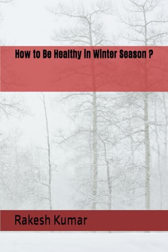 How to Be Healthy in Winter Season ? How to Be Healthy in Winter Season ? von Independently published