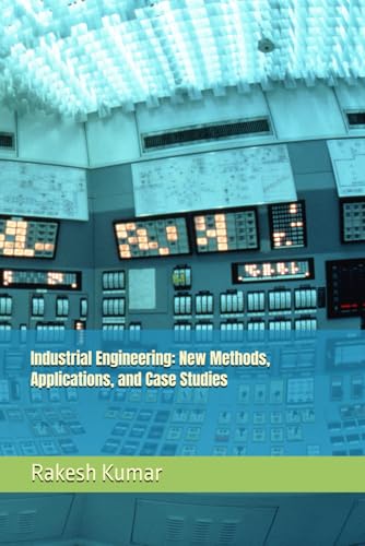Industrial Engineering: New Methods, Applications, and Case Studies Industrial Engineering: New Methods, Applications, and Case Studies von Independently published