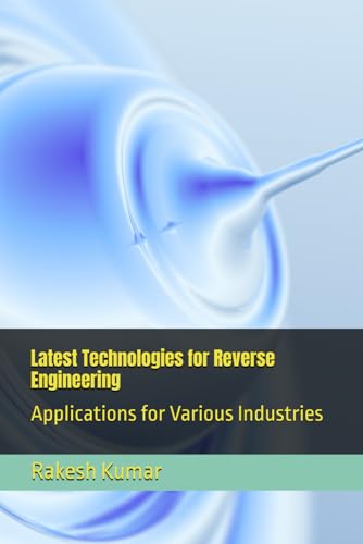 Latest Technologies for Reverse Engineering: Applications for Various Industries Latest Technologies for Reverse Engineering: Applications for Various Industries von Independently published