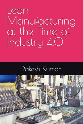 Lean Manufacturing at the Time of Industry 4.0 Lean Manufacturing at the Time of Industry 4.0 von Independently published