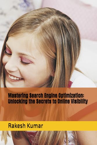 Mastering Search Engine Optimization: Unlocking the Secrets to Online Visibility Mastering Search Engine Optimization: Unlocking the Secrets to Online Visibility von Independently published