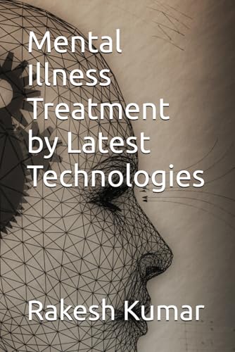 Mental Illness Treatment by Latest Technologies Mental Illness Treatment by Latest Technologies von Independently published