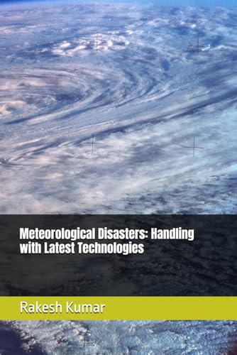 Meteorological Disasters: Handling with Latest Technologies Meteorological Disasters: Handling with Latest Technologies von Independently published
