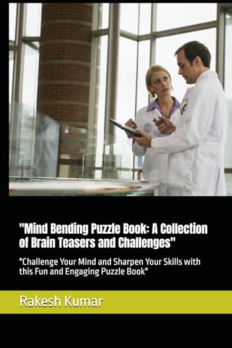 "Mind Bending Puzzle Book: A Collection of Brain Teasers and Challenges": "Challenge Your Mind and Sharpen Your Skills with this Fun and Engaging Puzzle Book" "Mind Bending Puzzle Book: A Collection of Brain Teasers and Challenges": "Challenge Your Mind and Sharpen Your Skills with this Fun and Engaging Puzzle Book" von Independently published