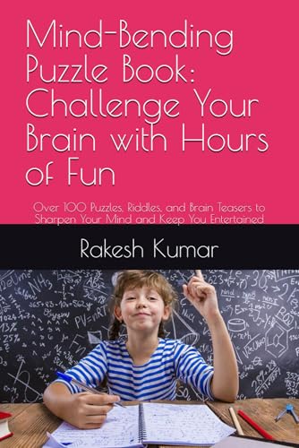Mind-Bending Puzzle Book: Challenge Your Brain with Hours of Fun: Over 100 Puzzles, Riddles, and Brain Teasers to Sharpen Your Mind and Keep You Entertained Mind-Bending Puzzle Book: Challenge Your Brain with Hours of Fun: Over 100 Puzzles, Riddles, and Brain Teasers to Sharpen Your Mind and Keep You Entertained von Independently published