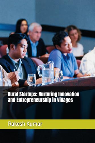 Rural Startups: Nurturing Innovation and Entrepreneurship in Villages Rural Startups: Nurturing Innovation and Entrepreneurship in Villages von Independently published