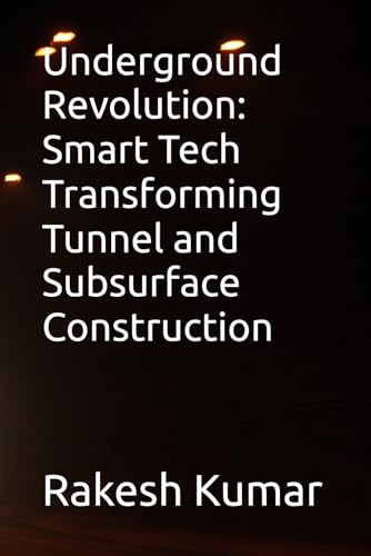 Underground Revolution: Smart Tech Transforming Tunnel and Subsurface Construction Underground Revolution: Smart Tech Transforming Tunnel and Subsurface Construction von Independently published