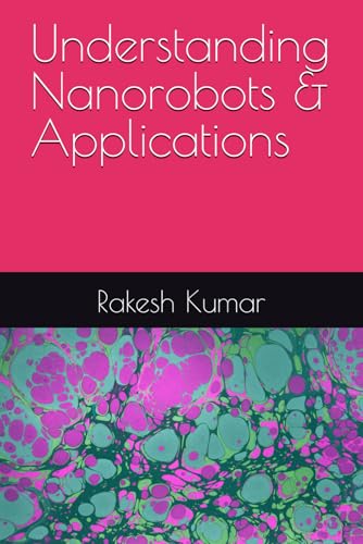 Understanding Nanorobots & Applications Understanding Nanorobots & Applications von Independently published