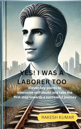 YES! I WAS A LABORER TOO: Eleven key points to overcome self-doubt and take the first step towards a successful journey YES! I WAS A LABORER TOO: Eleven key points to overcome self-doubt and take the first step towards a successful journey von Independently published