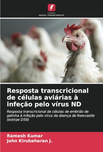 Resposta transcricional de células aviárias à infeção pelo vírus ND: Resposta transcricional de células de embrião de galinha à infeção pelo vírus da doença de Newcastle (estirpe D58) von Edições Nosso Conhecimento