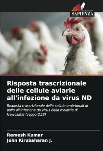 Risposta trascrizionale delle cellule aviarie all'infezione da virus ND: Risposta trascrizionale delle cellule embrionali di pollo all'infezione da virus della malattia di Newcastle (ceppo D58) von Edizioni Sapienza