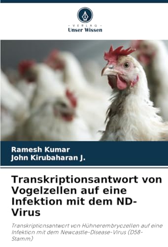 Transkriptionsantwort von Vogelzellen auf eine Infektion mit dem ND-Virus: Transkriptionsantwort von Hühnerembryozellen auf eine Infektion mit dem Newcastle-Disease-Virus (D58-Stamm) von Verlag Unser Wissen
