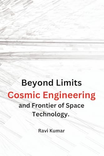 Beyond Limits: Cosmic Engineering and Frontier of Space Technology. von Self Publisher