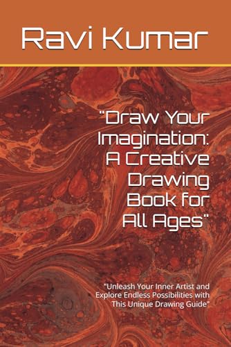 "Draw Your Imagination: A Creative Drawing Book for All Ages": "Unleash Your Inner Artist and Explore Endless Possibilities with This Unique Drawing Guide" von Independently published