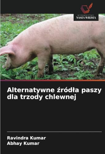 Alternatywne źródła paszy dla trzody chlewnej: DE von Wydawnictwo Nasza Wiedza