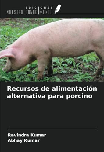 Recursos de alimentación alternativa para porcino von Ediciones Nuestro Conocimiento