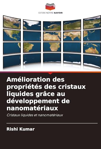Amélioration des propriétés des cristaux liquides grâce au développement de nanomatériaux: Cristaux liquides et nanomatériaux von Editions Notre Savoir