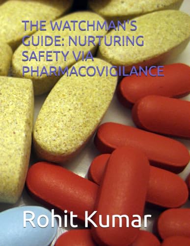 THE WATCHMAN'S GUIDE: NURTURING SAFETY VIA PHARMACOVIGILANCE von Independently published