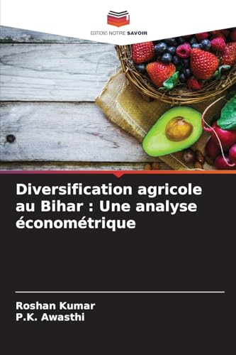 Diversification agricole au Bihar : Une analyse économétrique: DE von Editions Notre Savoir