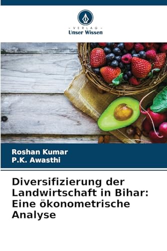 Diversifizierung der Landwirtschaft in Bihar: Eine ökonometrische Analyse von Verlag Unser Wissen