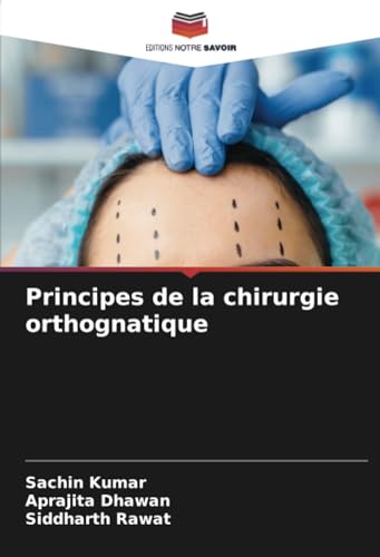 Principes de la chirurgie orthognatique von Editions Notre Savoir