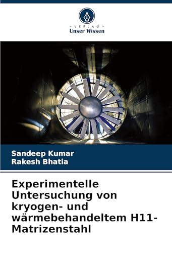 Experimentelle Untersuchung von kryogen- und wärmebehandeltem H11-Matrizenstahl von Verlag Unser Wissen