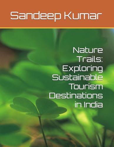 Nature Trails: Exploring Sustainable Tourism Destinations in India von Independently published