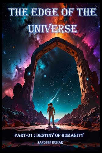 THE EDGE OF THE UNIVERSE: PART-01 : DESTINY OF HUMANITY von Independently published