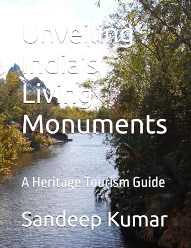 Unveiling India's Living Monuments: A Heritage Tourism Guide von Independently published