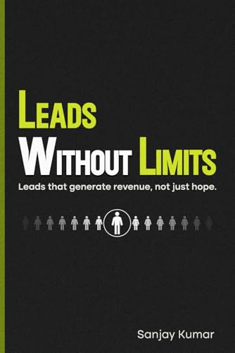 Leads Without Limits: Leads that generate revenue, not just hope. von Independently published