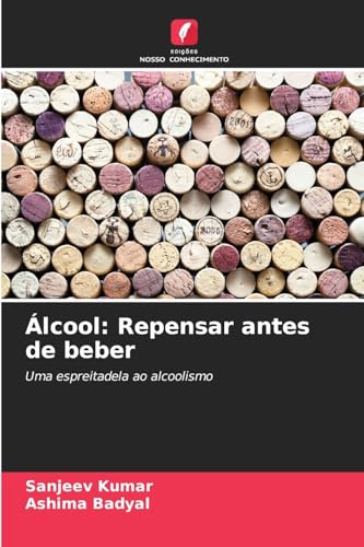 Álcool: Repensar antes de beber: Uma espreitadela ao alcoolismo von Edições Nosso Conhecimento