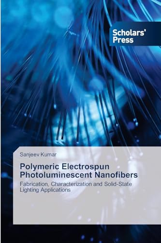 Polymeric Electrospun Photoluminescent Nanofibers: Fabrication, Characterization and Solid-State Lighting Applications von Scholars' Press