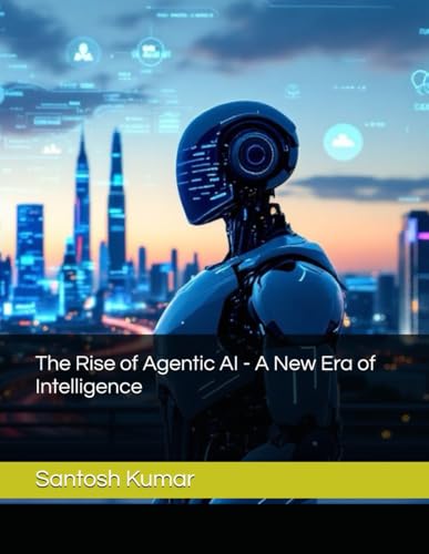 The Rise of Agentic AI - A New Era of Intelligence von Independently published