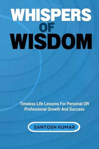Whispers of Wisdom: Timeless Life Lessons For Personal Or Professional Growth And Lasting Success von Independently published
