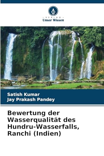 Bewertung der Wasserqualität des Hundru-Wasserfalls, Ranchi (Indien) von Verlag Unser Wissen